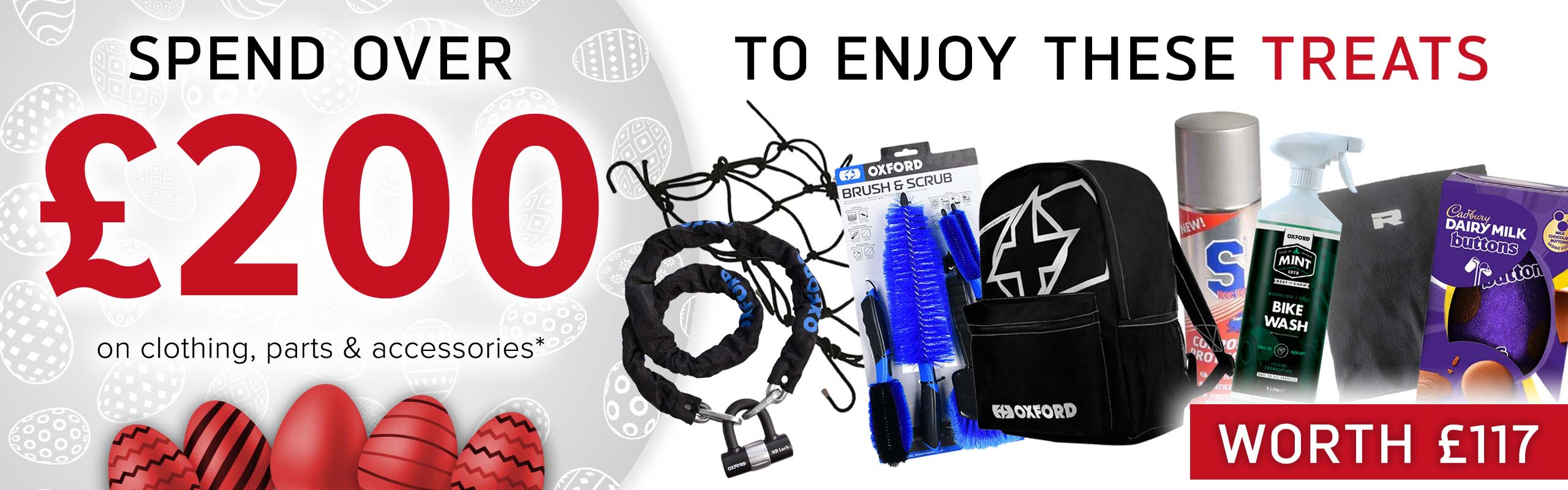SPEND OVER £200 on clothing, parts and accessories and get THESE (An Easter egg, S Doc 100 Corrosion Protectant, and Mint Bike Wash (1l), a Richa Fleece Neck Warmer, a Luggage Cargo Net, an Oxford Brush & Scrub Set, an HD Chain & Lock (9.3mm x 1.5m), PLUS an X-Rider Essential Backpack) for FREE! (Products worth £117)