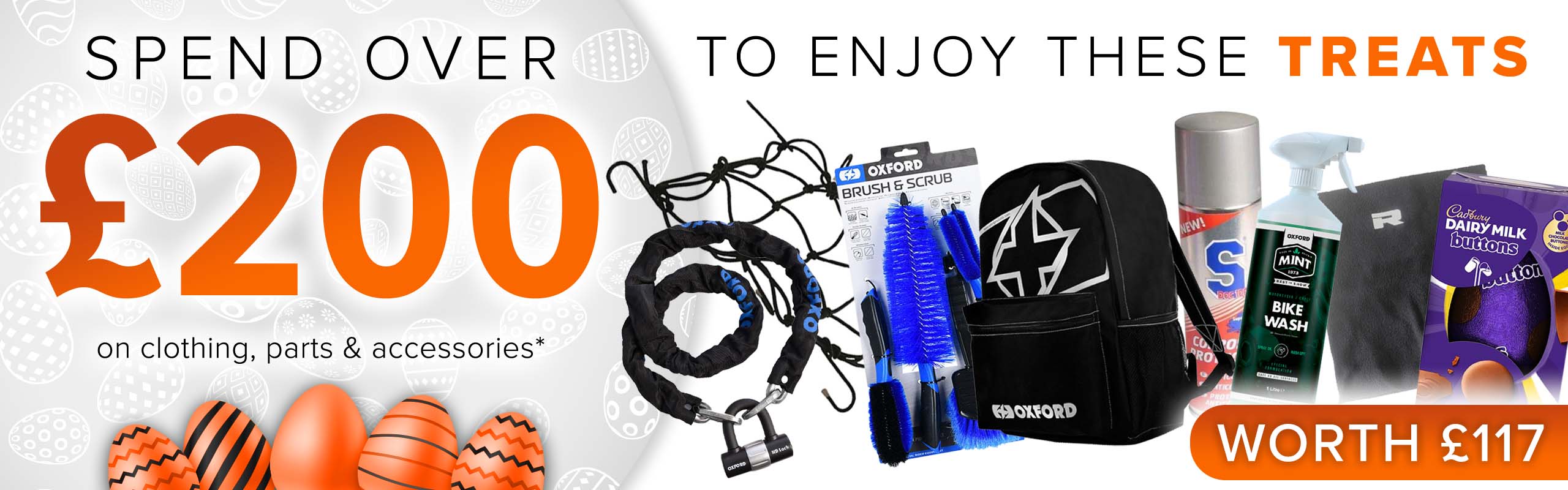 SPEND OVER £200 on clothing, parts and accessories and get THESE (An Easter egg, S Doc 100 Corrosion Protectant, and Mint Bike Wash (1l), a Richa Fleece Neck Warmer, a Luggage Cargo Net, an Oxford Brush & Scrub Set, an HD Chain & Lock (9.3mm x 1.5m), PLUS an X-Rider Essential Backpack) for FREE! (Products worth £117)